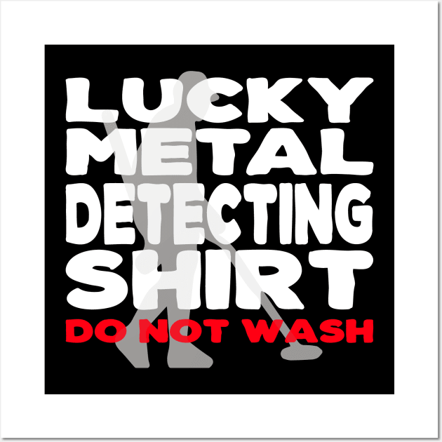 Lucky Metal Detecting Shirt Funny Metal Detecting Wall Art by Jas-Kei Designs